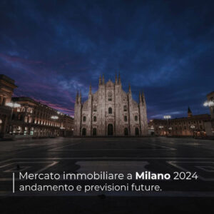 Andamento del mercato immobiliare a Milano nel 2024